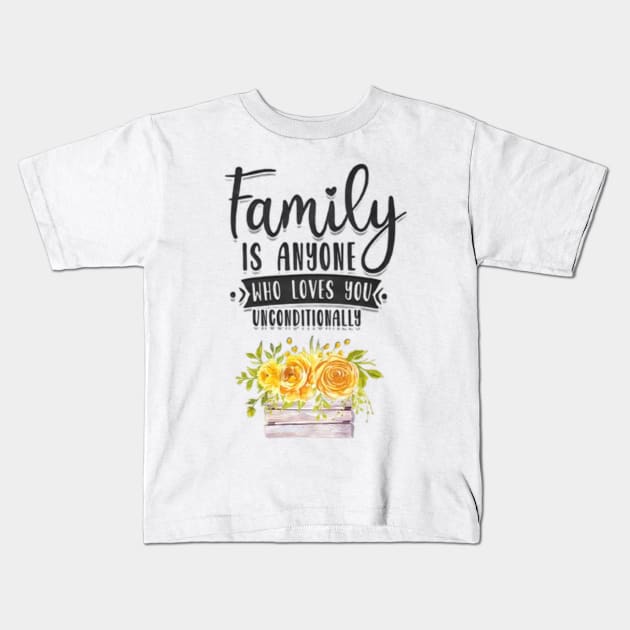 Family is anyone who loves unconditionally Kids T-Shirt by Fanu2612